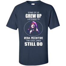 Load image into Gallery viewer, Some Of Us Grew Up Listening To Reba Mcentire The Cool Ones Still Do