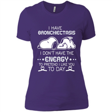 Load image into Gallery viewer, Snoopy I Have Bronchiectasis I Don't Have The Energy To Pretend I Like You To Day