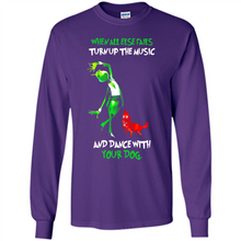Load image into Gallery viewer, Grinch When All Else Fails Turn Up The Music And Dance With Your Dog