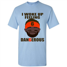 Load image into Gallery viewer, I Woke Up Feeling Dangerous Baker Mayfield