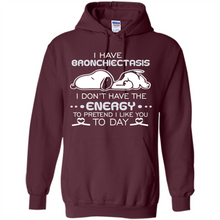 Load image into Gallery viewer, Snoopy I Have Bronchiectasis I Don't Have The Energy To Pretend I Like You To Day