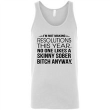 Load image into Gallery viewer, I’m Not Making Resolutions This Year No One Like A Skinny Sober Bitch Anyway
